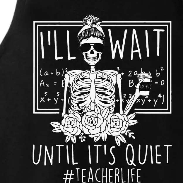 Teacher ILl Just Wait Until ItS Quiet Skeleton Ladies Tri-Blend Wicking Tank