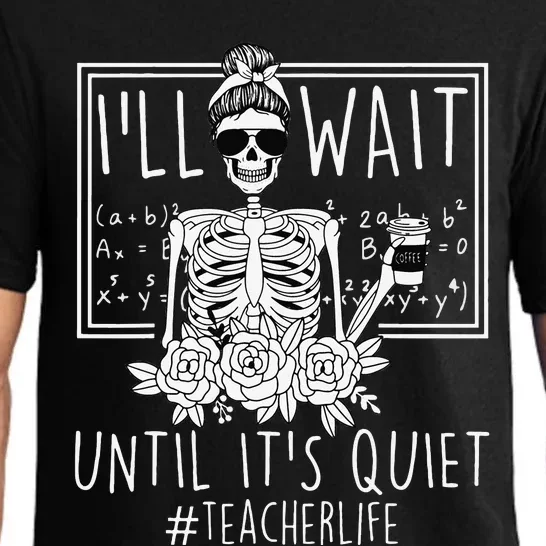 Teacher ILl Just Wait Until ItS Quiet Skeleton Pajama Set