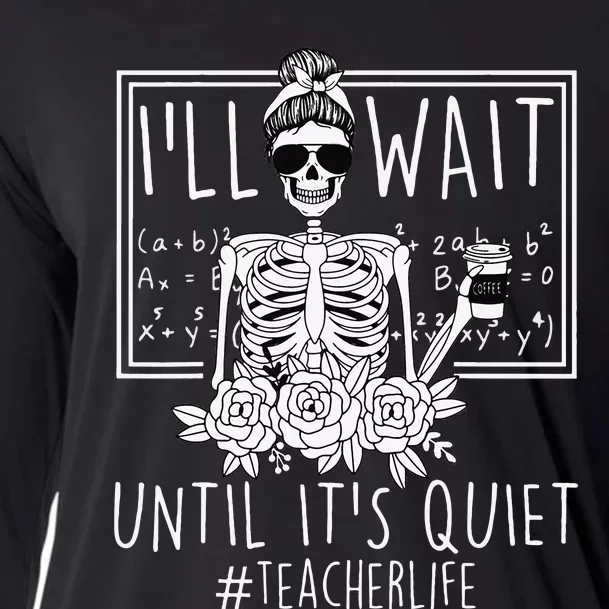 Teacher ILl Just Wait Until ItS Quiet Skeleton Cooling Performance Long Sleeve Crew