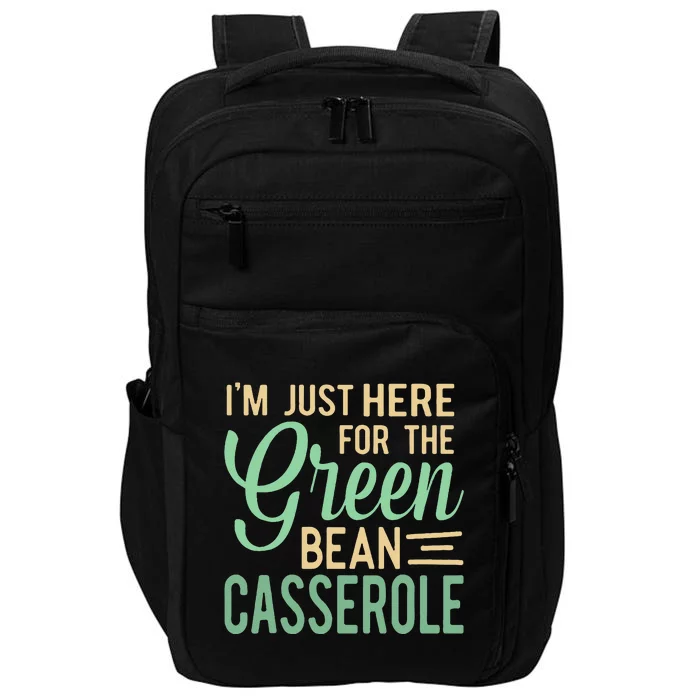 Thanksgiving IM Just Here For The Green Bean Casserole Impact Tech Backpack