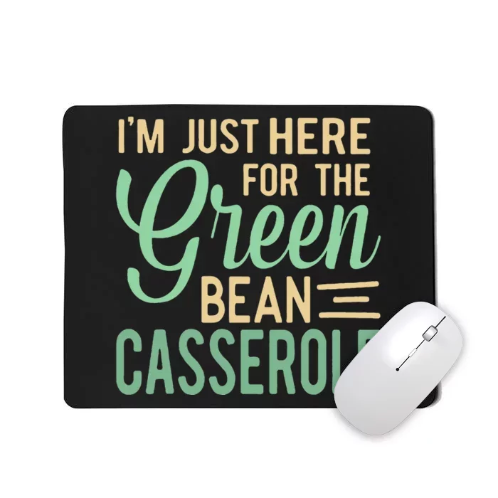 Thanksgiving IM Just Here For The Green Bean Casserole Mousepad