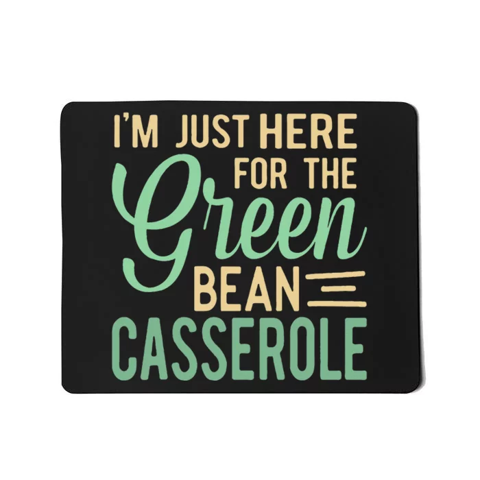 Thanksgiving IM Just Here For The Green Bean Casserole Mousepad