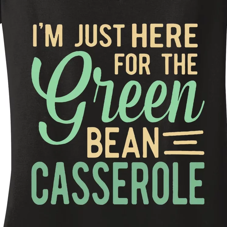 Thanksgiving IM Just Here For The Green Bean Casserole Women's V-Neck T-Shirt