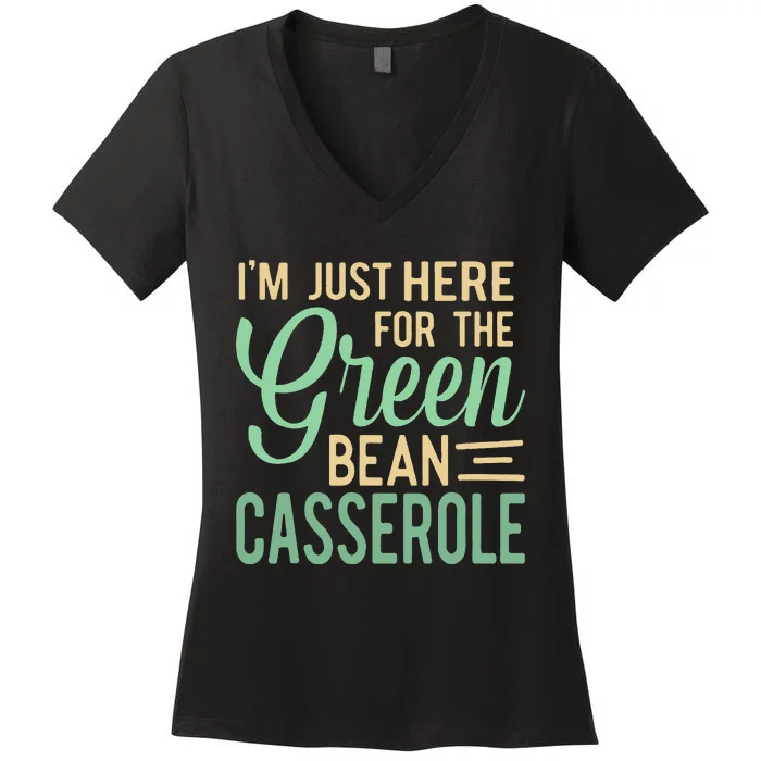 Thanksgiving IM Just Here For The Green Bean Casserole Women's V-Neck T-Shirt