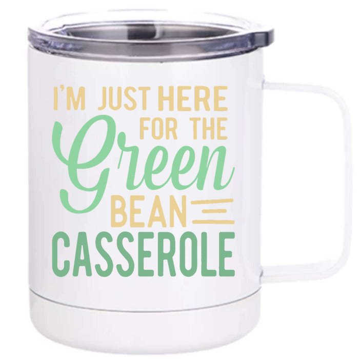 Thanksgiving IM Just Here For The Green Bean Casserole Front & Back 12oz Stainless Steel Tumbler Cup