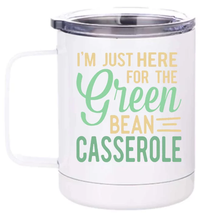 Thanksgiving IM Just Here For The Green Bean Casserole Front & Back 12oz Stainless Steel Tumbler Cup