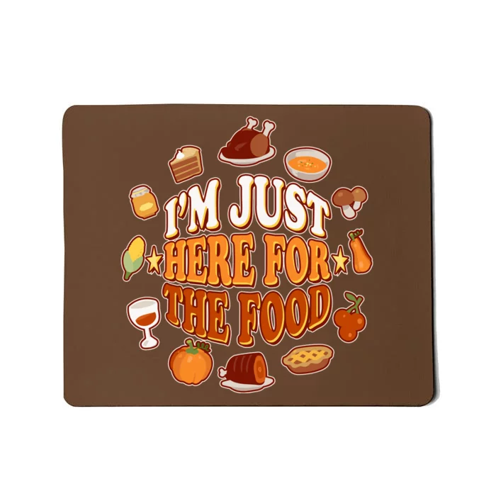 Thanksgiving I'm Just Here For The Food Mousepad