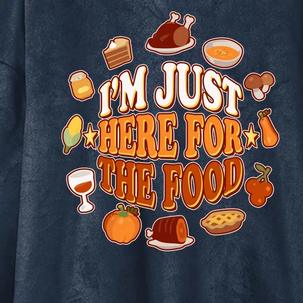 Thanksgiving I'm Just Here For The Food Hooded Wearable Blanket