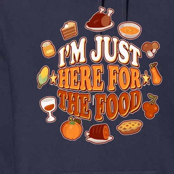 Thanksgiving I'm Just Here For The Food Premium Hoodie