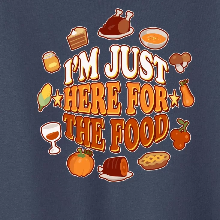 Thanksgiving I'm Just Here For The Food Toddler T-Shirt