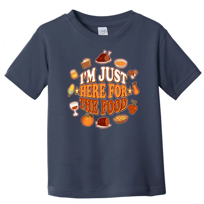 Thanksgiving I'm Just Here For The Food Toddler T-Shirt