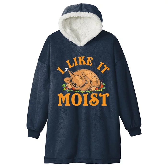 Turkey I Like It Moist Thanksgiving Great Gift Hooded Wearable Blanket