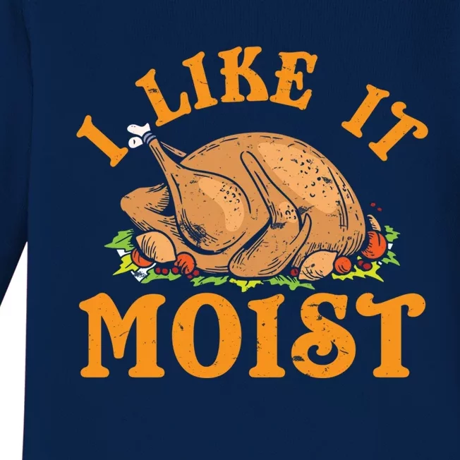 Turkey I Like It Moist Thanksgiving Great Gift Baby Long Sleeve Bodysuit