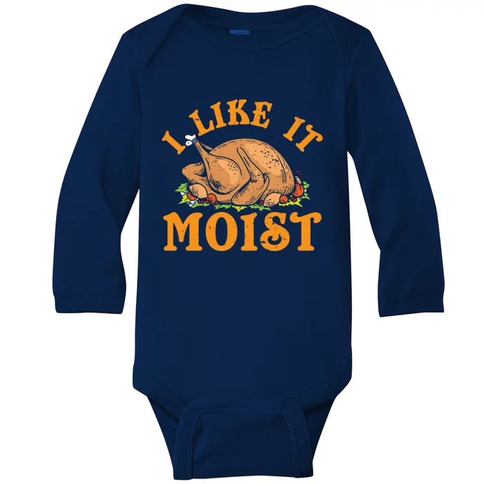 Turkey I Like It Moist Thanksgiving Great Gift Baby Long Sleeve Bodysuit