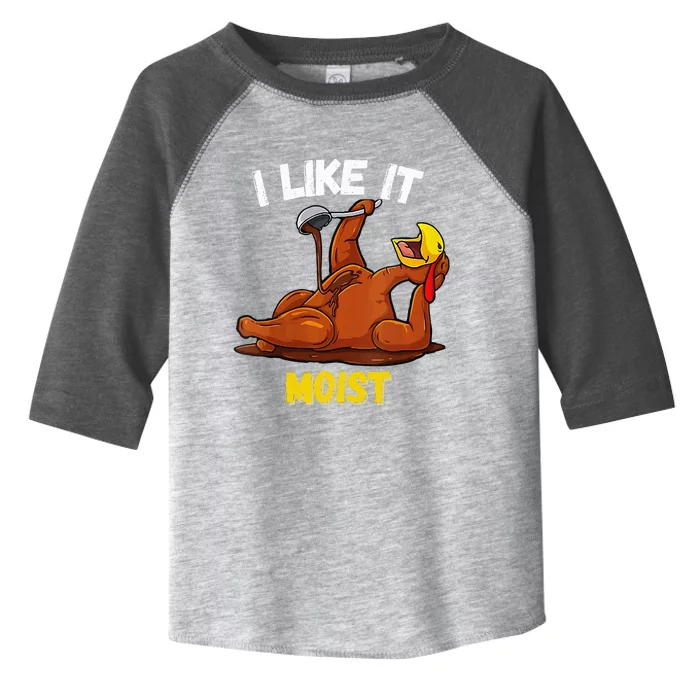 Turkey I Like It Moist Thanksgiving Dinner For Family Toddler Fine Jersey T-Shirt