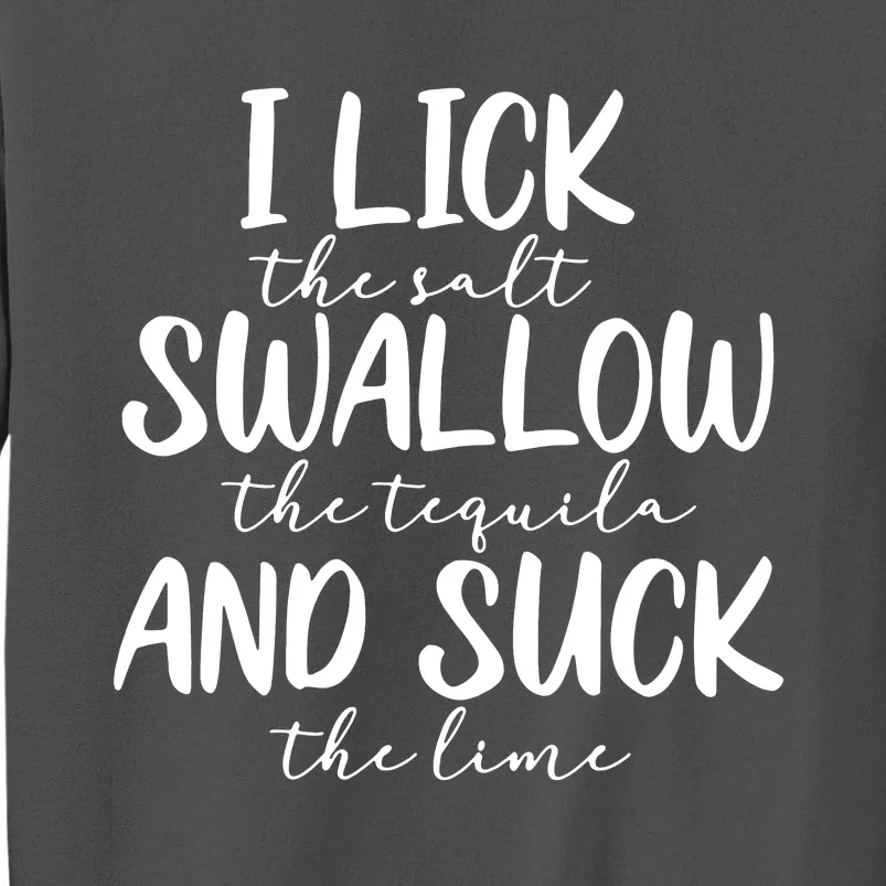 Tequila I Lick Swallow And Suck Drinking Alcohol Tall Sweatshirt