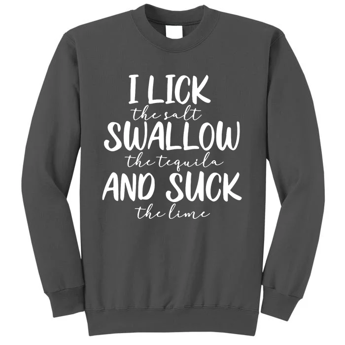 Tequila I Lick Swallow And Suck Drinking Alcohol Tall Sweatshirt