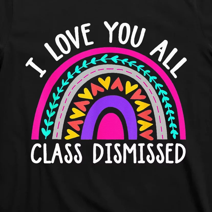 Teacher I Love You All Class Dismissed Last Day Of School T-Shirt