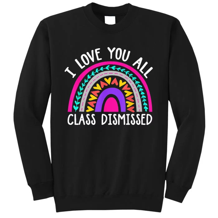 Teacher I Love You All Class Dismissed Last Day Of School Tall Sweatshirt