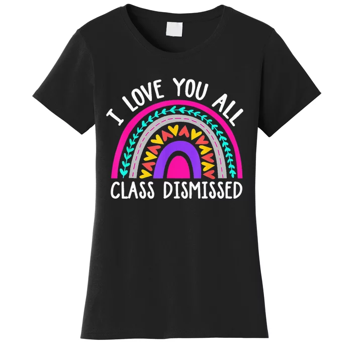 Teacher I Love You All Class Dismissed Last Day Of School Women's T-Shirt