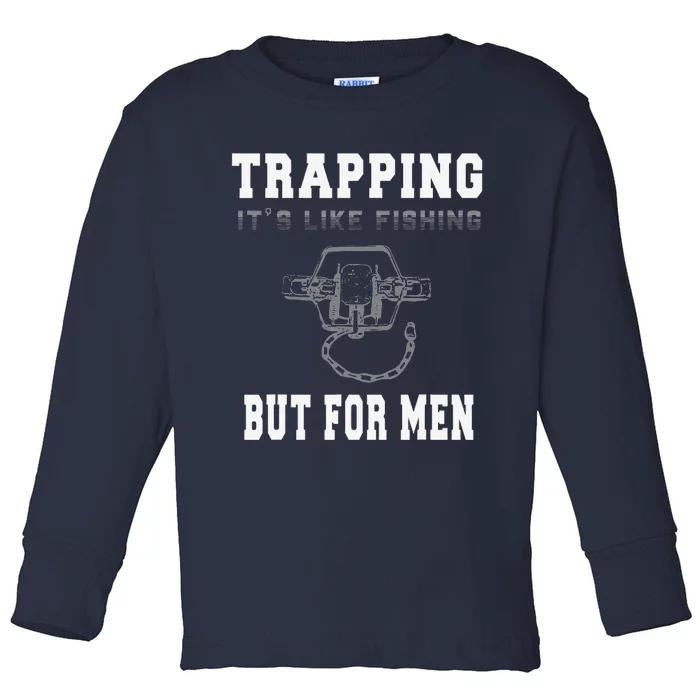 Trapping It's Like Fishing But For Toddler Long Sleeve Shirt