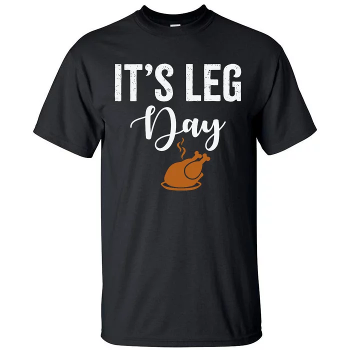 Turkey It's Leg Day Funny Thanksgiving Tall T-Shirt