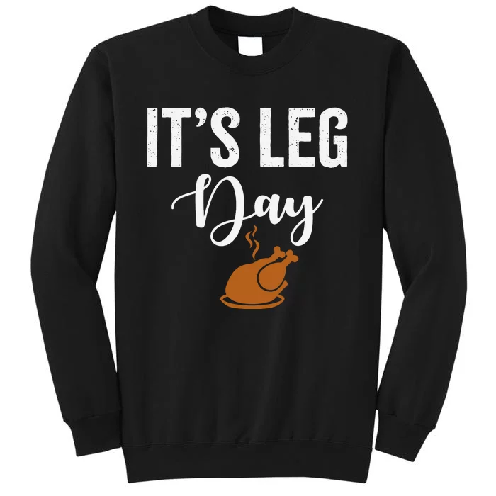 Turkey It's Leg Day Funny Thanksgiving Tall Sweatshirt