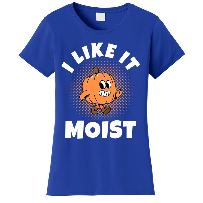 Thanksgiving I Like It Moist Pumpkin Gift Women's T-Shirt