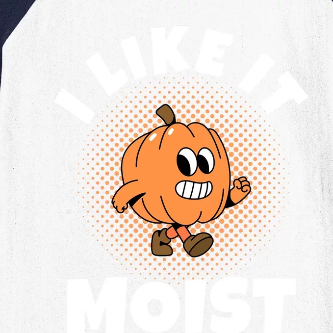 Thanksgiving I Like It Moist Pumpkin Gift Baseball Sleeve Shirt