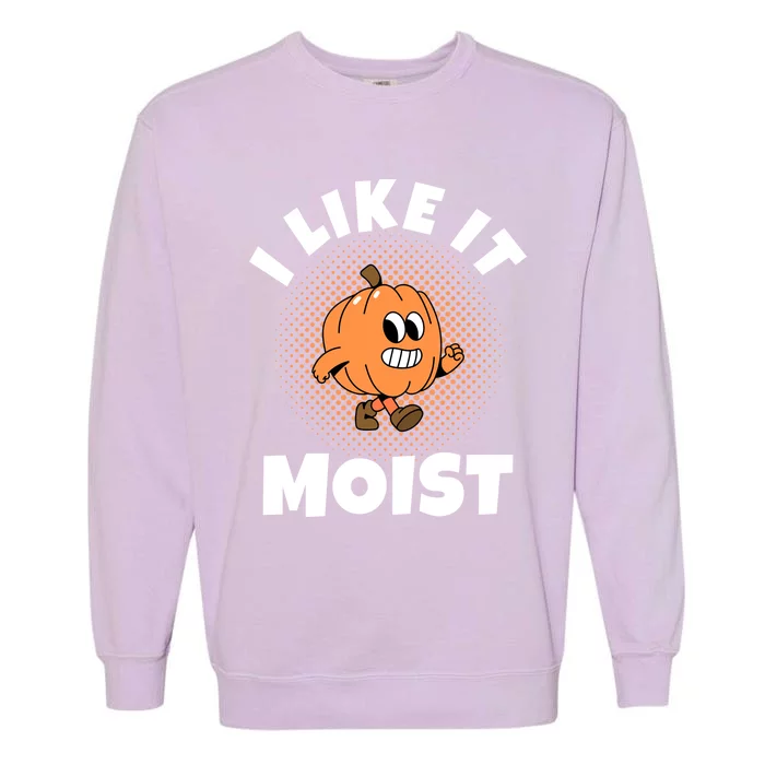 Thanksgiving I Like It Moist Pumpkin Gift Garment-Dyed Sweatshirt