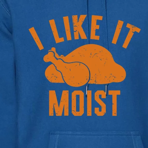 Thanksgiving I Like It Moist Turkey Football Gift Premium Hoodie