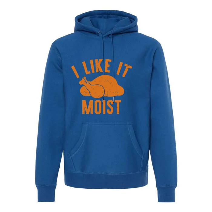 Thanksgiving I Like It Moist Turkey Football Gift Premium Hoodie