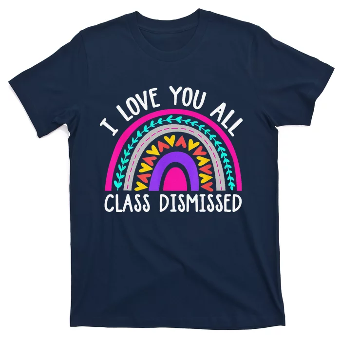 Teacher I Love You All Class Dismissed Last Day Of School T-Shirt