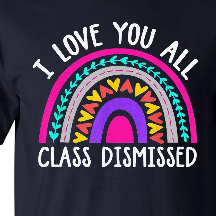 Teacher I Love You All Class Dismissed Last Day Of School Tall T-Shirt