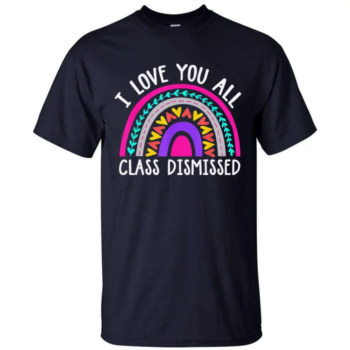 Teacher I Love You All Class Dismissed Last Day Of School Tall T-Shirt