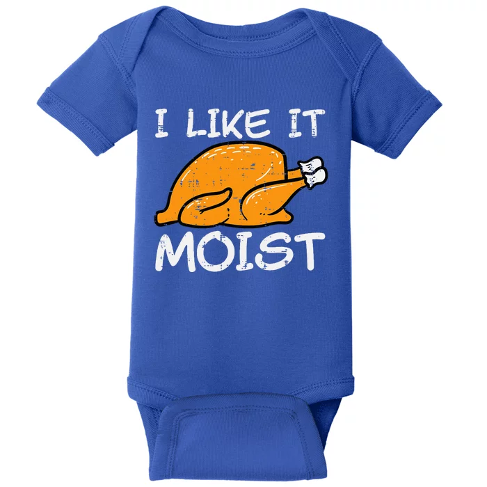 Turkey I Like It Moist Funny Thanksgiving Baby Bodysuit