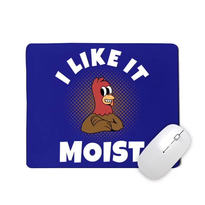 Thanksgiving I Like It Moist Turkey Gift Mousepad