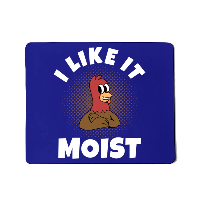 Thanksgiving I Like It Moist Turkey Gift Mousepad