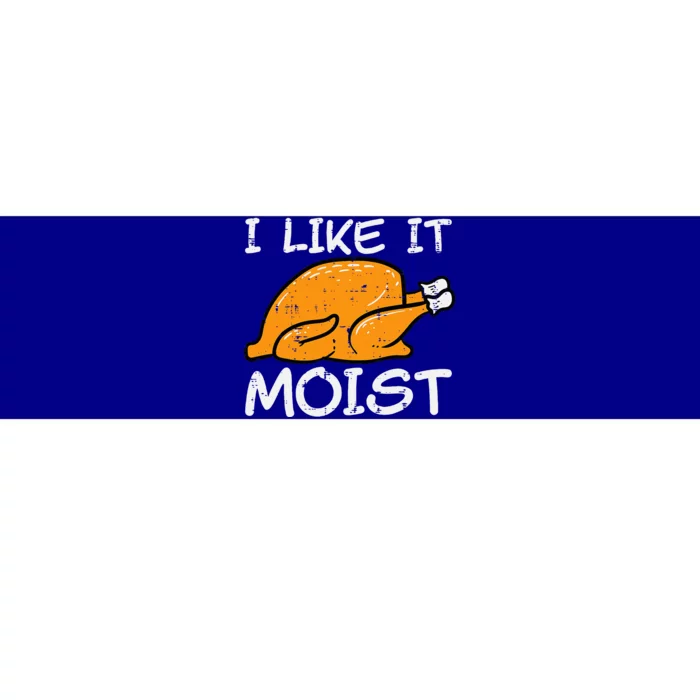 Turkey I Like It Moist Funny Thanksgiving Bumper Sticker