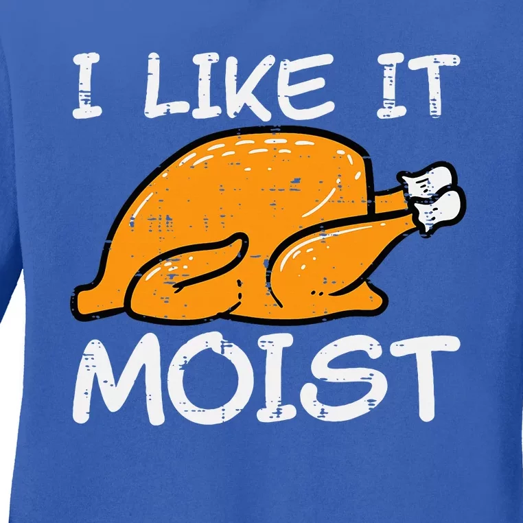 Turkey I Like It Moist Funny Thanksgiving Ladies Long Sleeve Shirt