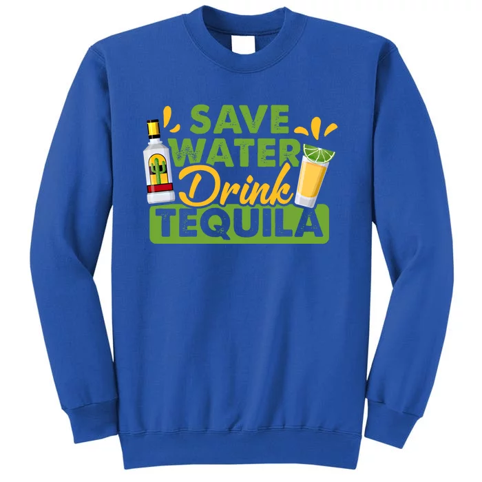 Tequila Ing Lover Tee Save Water Tequila Gift Tall Sweatshirt