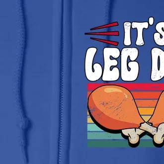 Thanksgiving Its Leg Day Gift Full Zip Hoodie