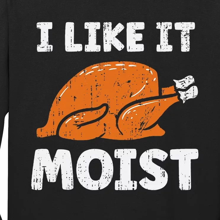 Turkey I Like It Moist Funny Thanksgiving Long Sleeve Shirt