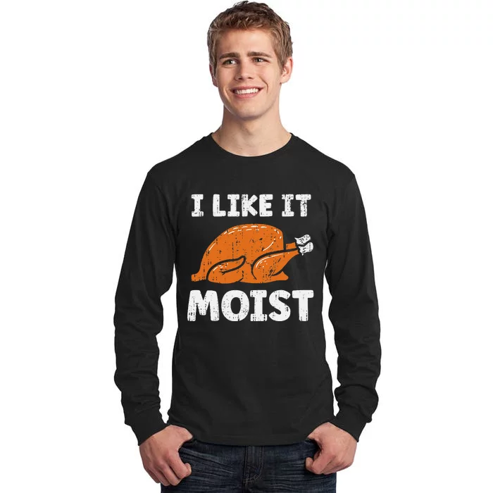 Turkey I Like It Moist Funny Thanksgiving Tall Long Sleeve T-Shirt