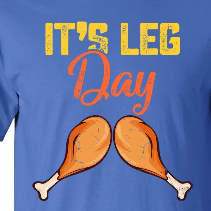 Turkey It's Leg Day Cool Gift Workout Funny Thanksgiving Day Gift Tall T-Shirt