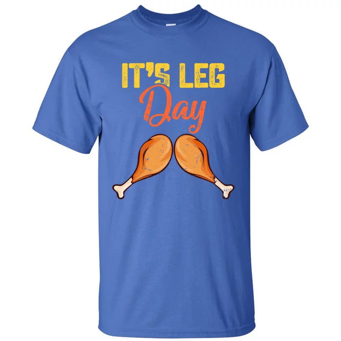 Turkey It's Leg Day Cool Gift Workout Funny Thanksgiving Day Gift Tall T-Shirt