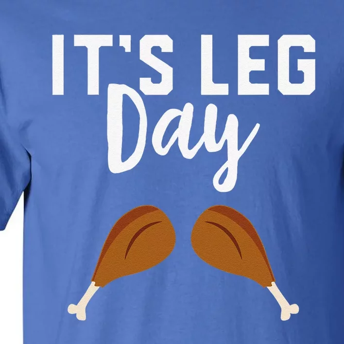 Turkey Its Leg Day Workout Gift Funny Thanksgiving Tall T-Shirt