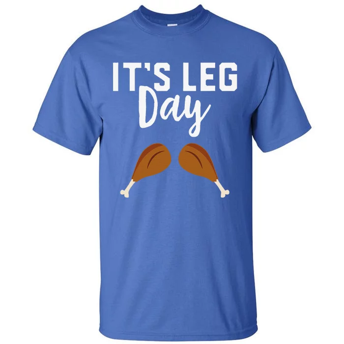 Turkey Its Leg Day Workout Gift Funny Thanksgiving Tall T-Shirt