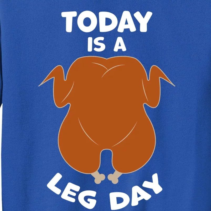 Today Is Leg Day Funny Thanksgiving Day Turkey Gift Sweatshirt