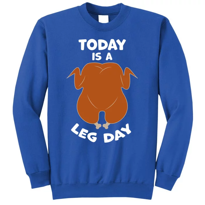 Today Is Leg Day Funny Thanksgiving Day Turkey Gift Sweatshirt